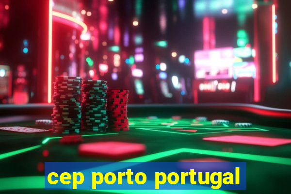 cep porto portugal